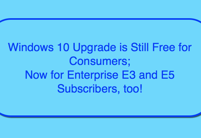 free Windows 10 upgrade for consumers and enterprise subscribers
