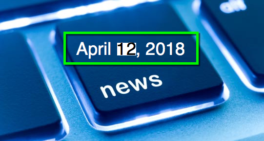 April 12, 2018: Important Tech, Business and Global News in a Nutshell